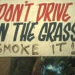 Don't drive on the grass, Smoke It !